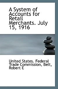 A System of Accounts for Retail Merchants: July 15, 1916 (Classic Reprint)