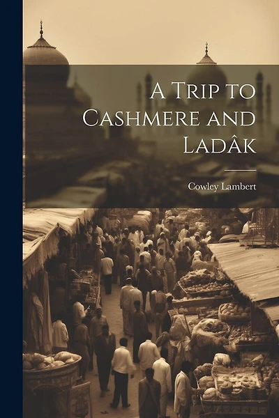 A Trip to Cashmere and Ladâk