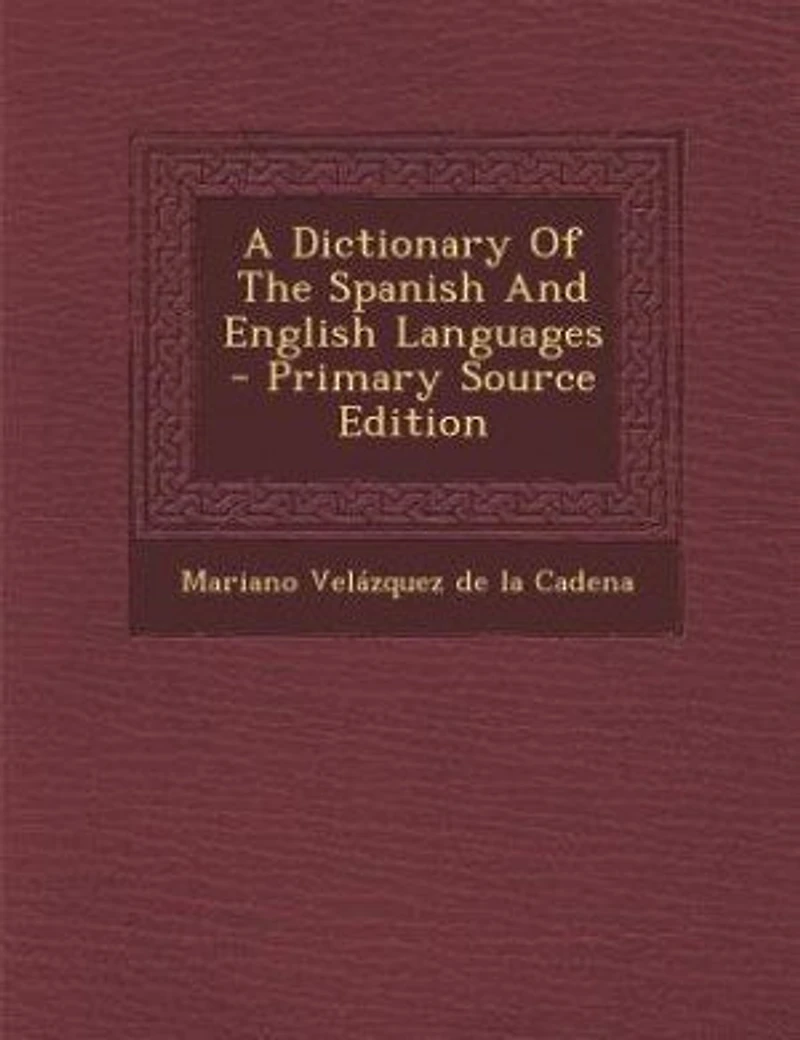 A Dictionary Of The Spanish And English Languages - Primary Source Edition
