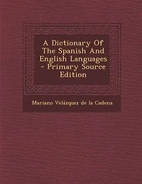 A Dictionary Of The Spanish And English Languages - Primary Source Edition