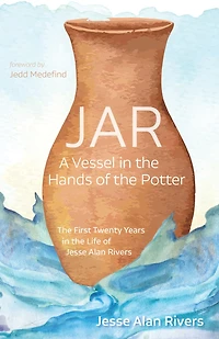 Jar: A Vessel the Hands of Potter: First Twenty Years Life Jesse Alan Rivers