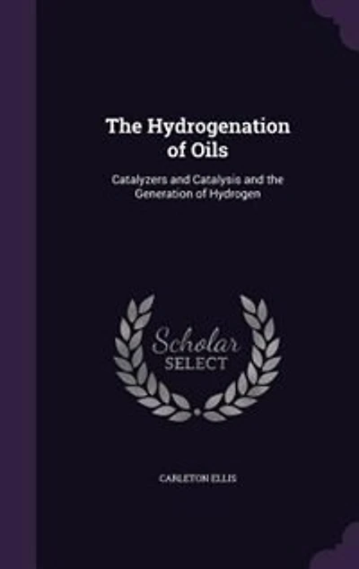 The Hydrogenation of Oils: Catalyzers and Catalysis and the Generation of Hydrogen