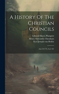 A History Of The Christian Councils: A.d. 431 To A.d. 451