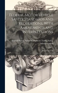 Federal Motor Vehicle Safety Standards and Regulations, With Amendments and Interpretations: Supplement 40