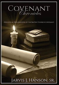 Covenant Chronicles: Exegetical Explorations of the Baptist Church Covenant