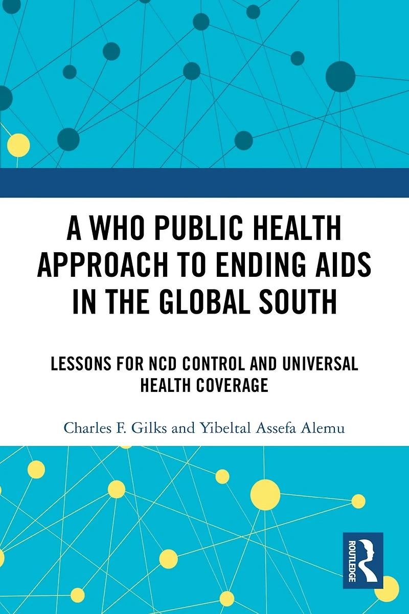 A WHO Public Health Approach to Ending AIDS the Global South: Lessons for NCD Control and Universal Coverage