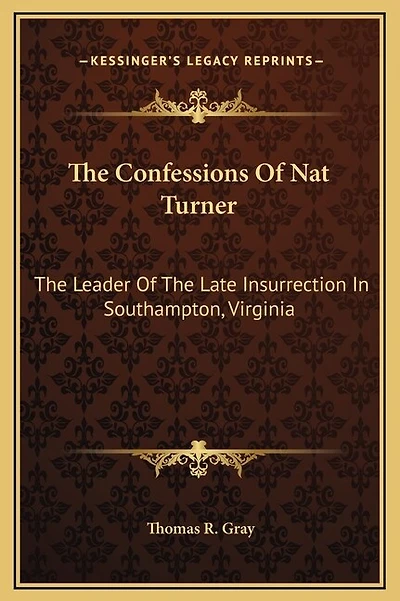 The Confessions Of Nat Turner: The Leader Of The Late Insurrection In Southampton, Virginia