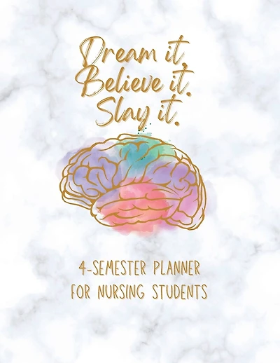 Dream it! Believe it! Slay it! Student Nurse Planner: 4-semester monthly and weekly planner for RN, LVN/LPN students with fill-in yourself year and months