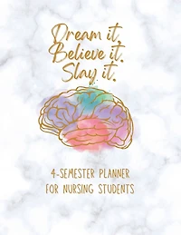 Dream it! Believe it! Slay it! Student Nurse Planner: 4-semester monthly and weekly planner for RN, LVN/LPN students with fill-in yourself year and months