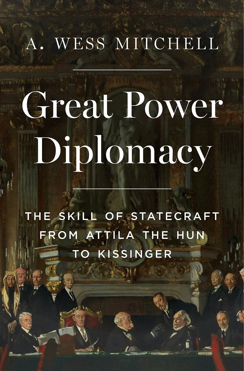 Great Power Diplomacy: the Skill of Statecraft from Attila Hun to Kissinger
