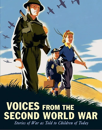 Voices from the Second World War: Stories of War as Told to Children Today