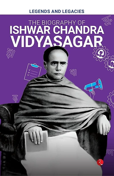 Legends and Legacies : The Biography of Ishwar Chandra Vidyasagar