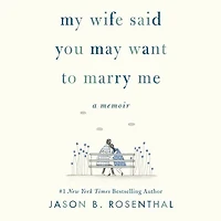 My Wife Said You May Want to Marry Me: A Memoir