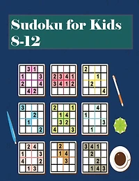 Sudoku for Kids 8-12: Sudoku For Kids 8-12 Years - Sudoku Puzzle Book With 220 Sudokus For Children Ages 8-12