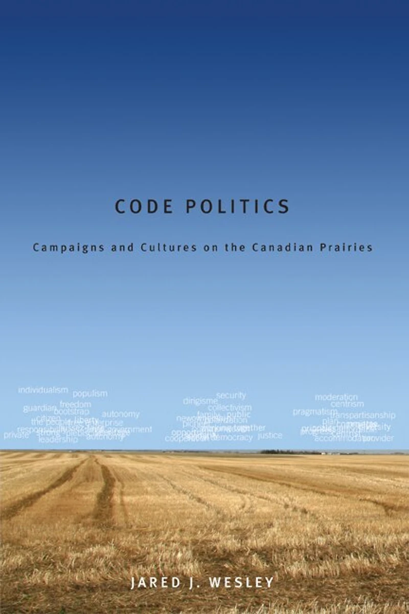 Code Politics: Campaigns and Cultures on the Canadian Prairies