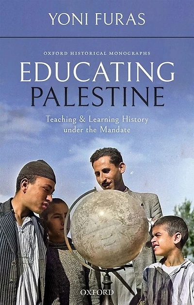 Educating Palestine: Teaching and Learning History under the Mandate