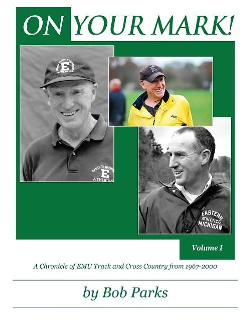 ON YOUR MARK! A Chronicle of EMU Track and Cross Country from 1967-2000: Volume 1