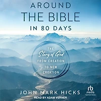 Around The Bible 80 Days: Story of God from Creation to New