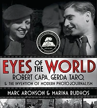 Eyes of the World: Robert Capa, Gerda Taro, & Invention Modern Photojournalism