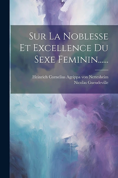 Sur La Noblesse Et Excellence Du Sexe Feminin