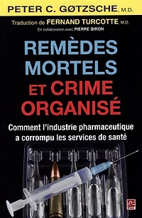 Remèdes mortels et crime organisé: comment l'industrie pharmaceutique a corrompu les services de santé