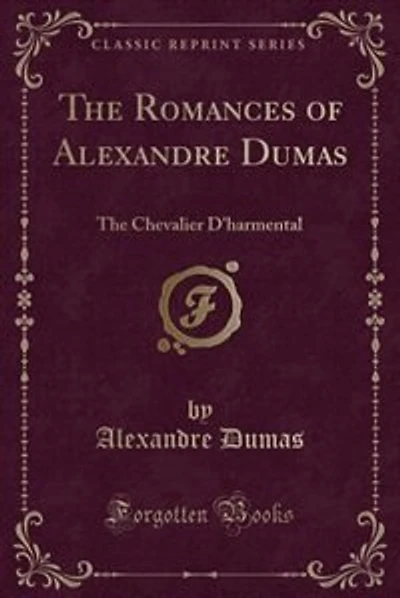 The Romances of Alexandre Dumas: The Chevalier D'harmental (Classic Reprint)