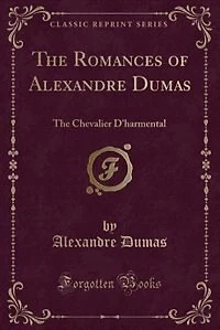 The Romances of Alexandre Dumas: The Chevalier D'harmental (Classic Reprint)