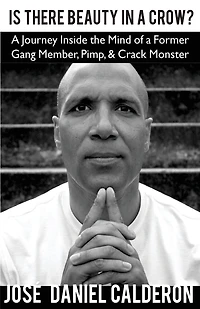 Is There Beauty In a Crow?: A Journey Inside the Mind of a Former Gang Member, Pimp, & Crack Monster