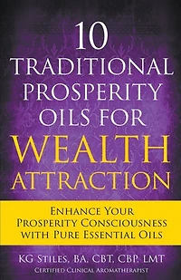 10 Traditional Prosperity Oils for Wealth Attraction Enhance Your Prosperity Consciousness with Pure Essential Oils