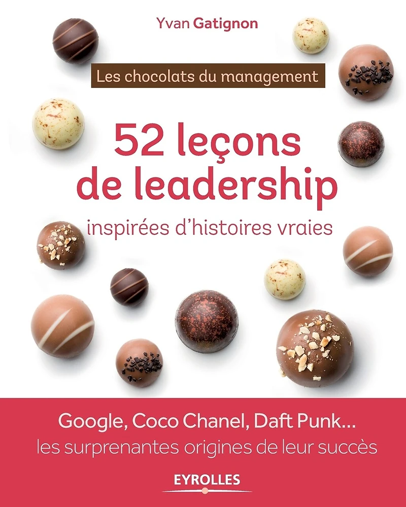 Les chocolats du management: 52 leçons de leadership inspirées d'histoires vraies