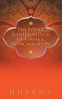 The Power & Intelligence of Karma Reincarnation