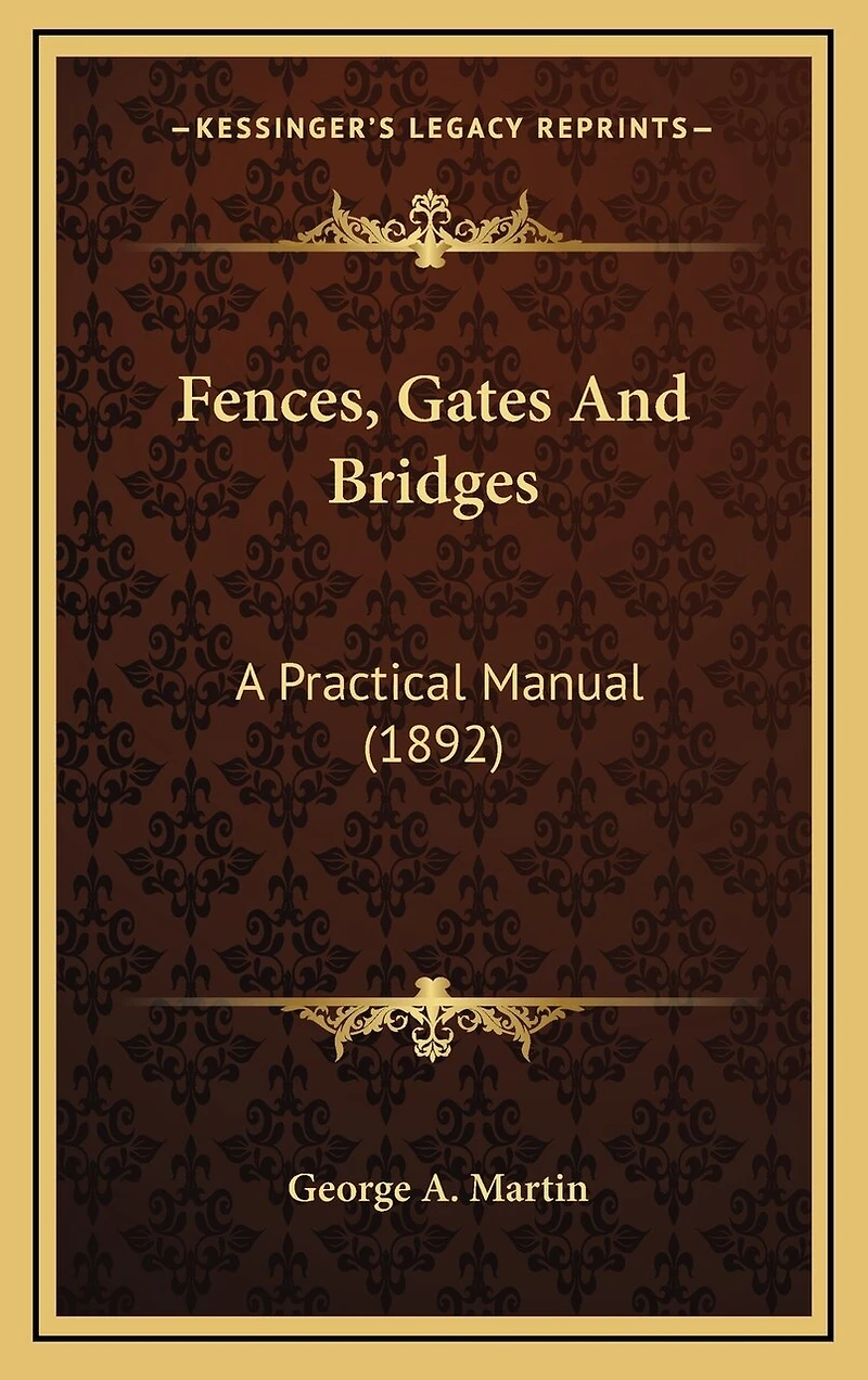 Fences, Gates And Bridges: A Practical Manual (1892)