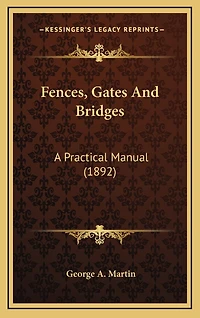 Fences, Gates And Bridges: A Practical Manual (1892)