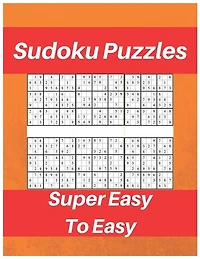 Sudoku Puzzles Super Easy To Easy: Sudoku Puzzle Book For Beginners, Contains Super Easy And Easy Puzzles
