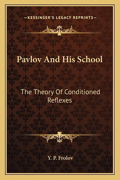 Pavlov And His School: The Theory Of Conditioned Reflexes