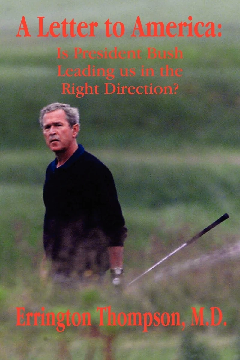 A Letter to America: Is President Bush Leading Us the Right Direction?