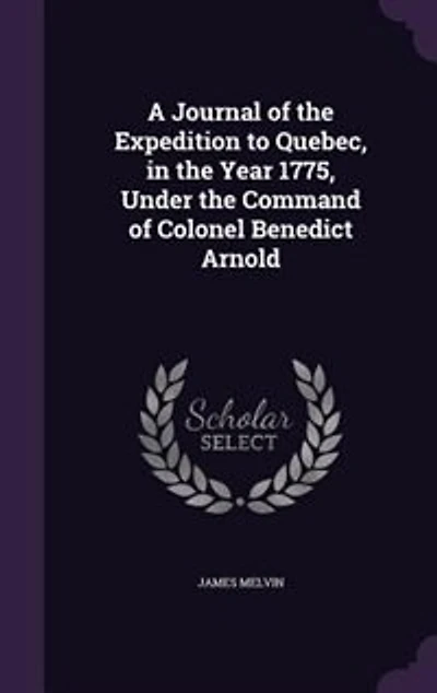 A Journal of the Expedition to Quebec, in the Year 1775
