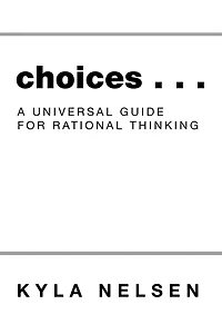 Choices . .: A Universal Guide for Rational Thinking