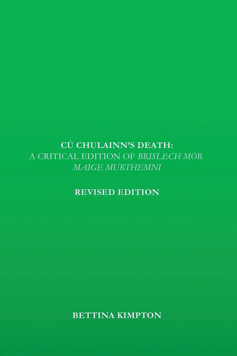 Cú Chulainn's Death: A Critical Edition of Brislech Mór Maige Murthemni