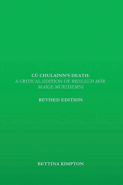 Cú Chulainn's Death: A Critical Edition of Brislech Mór Maige Murthemni