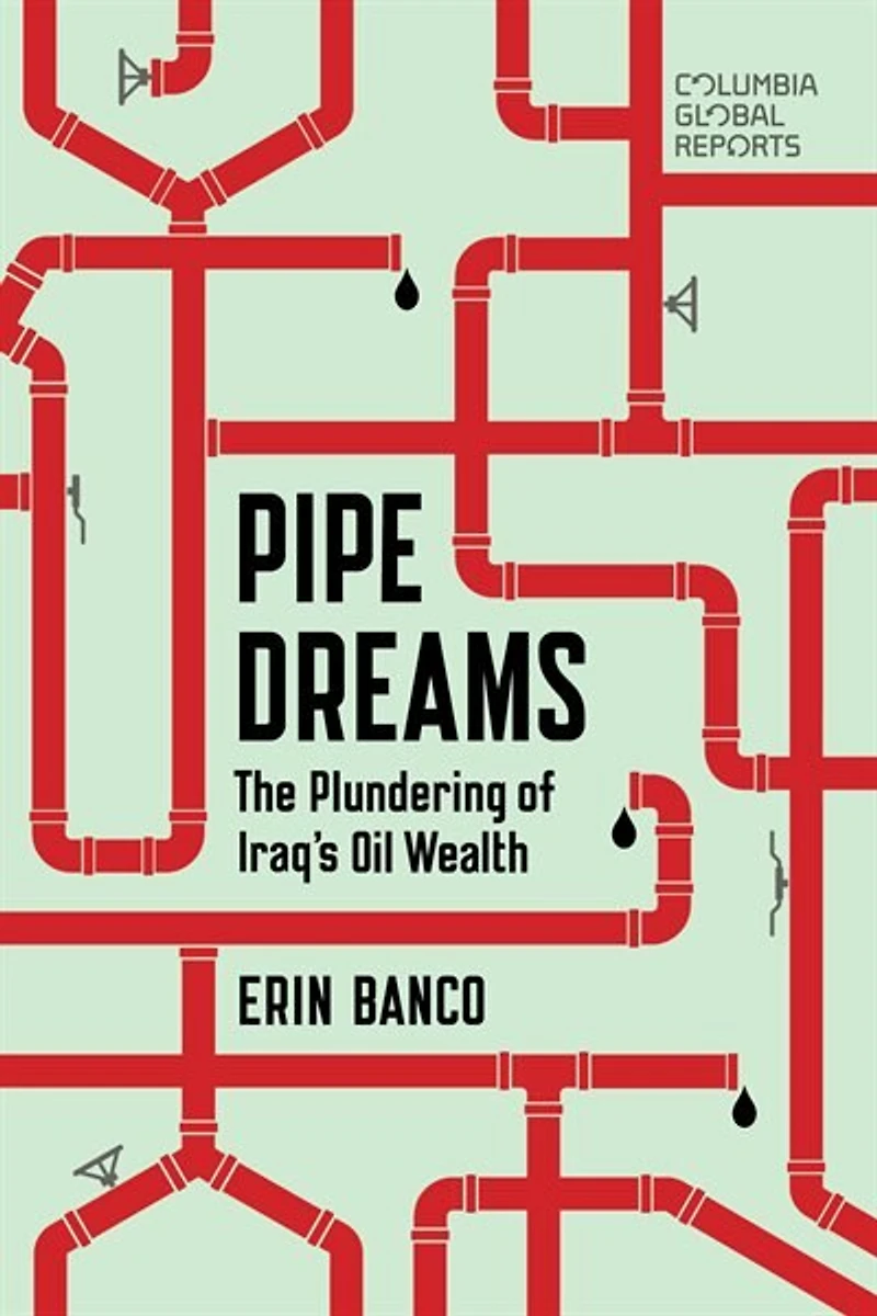 Pipe Dreams: The Plundering Of Iraq's Oil Wealth