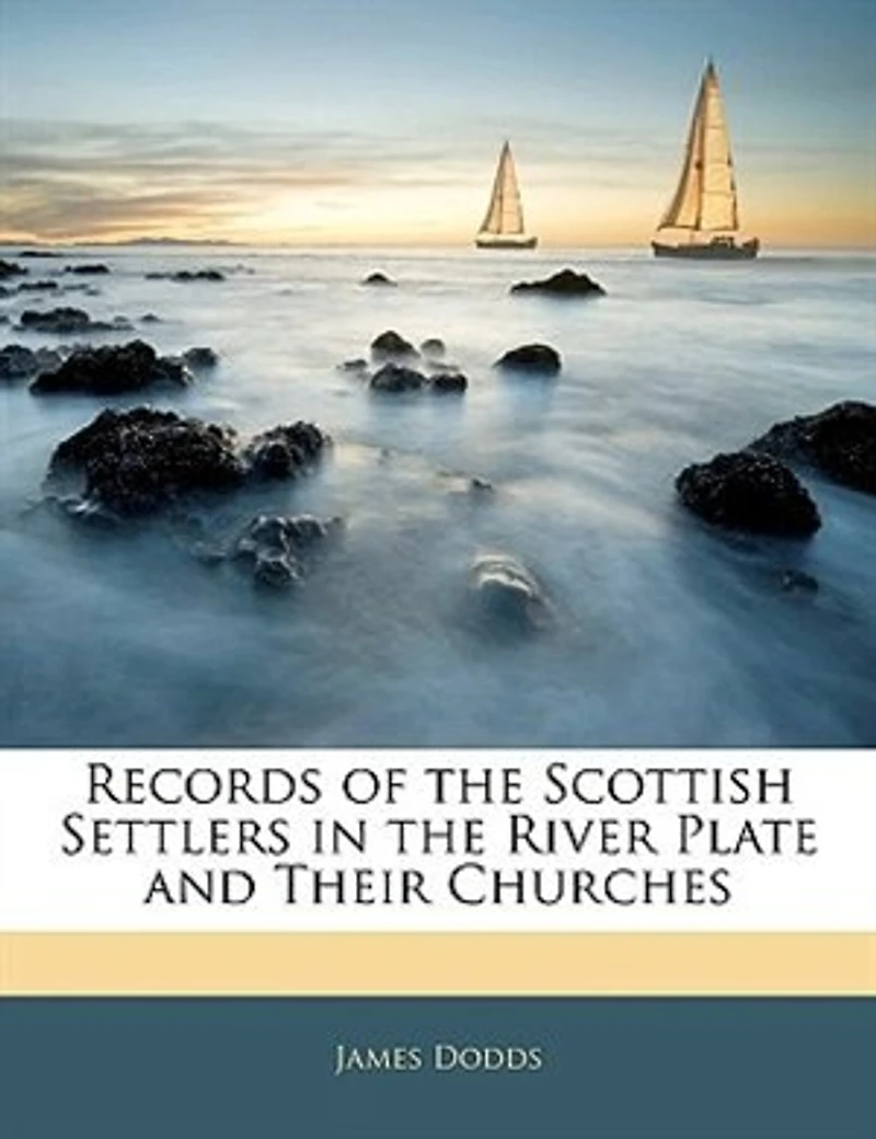 Records of the Scottish Settlers River Plate and Their Churches (Classic Reprint)
