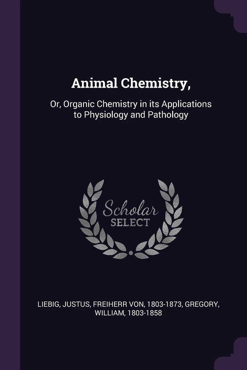 Animal Chemistry,: Or, Organic Chemistry in its Applications to Physiology and Pathology