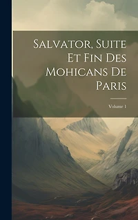 Salvator, Suite Et Fin Des Mohicans De Paris; Volume 1