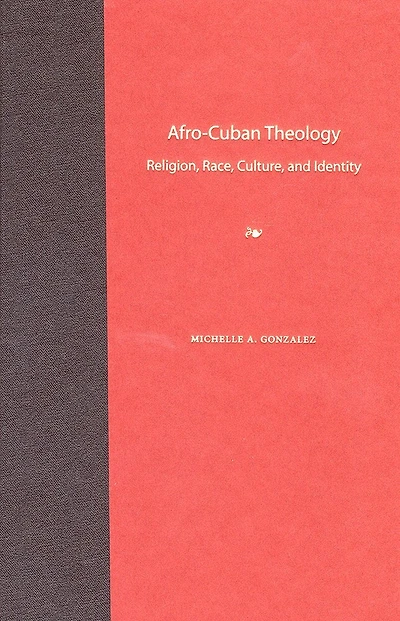 Afro-Cuban Theology: Religion, Race, Culture, and Identity