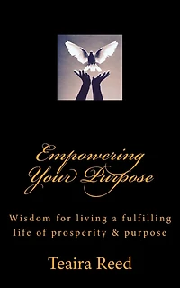 Empowering Your Purpose: Wisdom for living a fulfilling life of prosperity & purpose