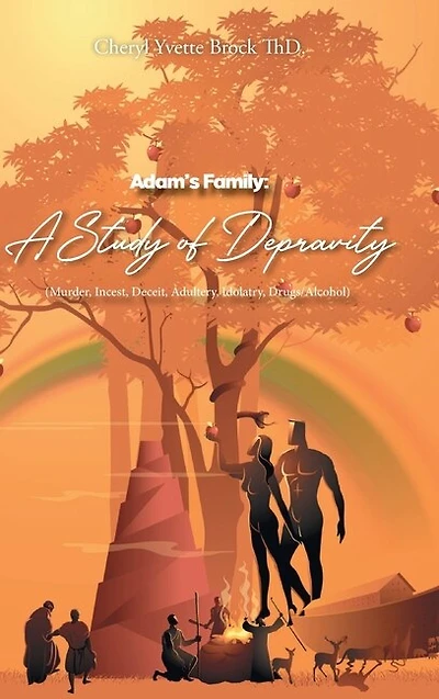 Adam's Family: A Study of Depravity (Murder, Incest, Deceit, Adultery, Idolatry, Drugs-Alcohol)
