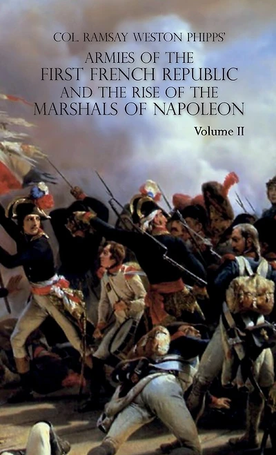 Armies of the First French Republic and the Rise of the Marshals of Napoleon I: VOLUME II: The Armees de la Moselle, du Rhin, de Sambre-et-Meuse