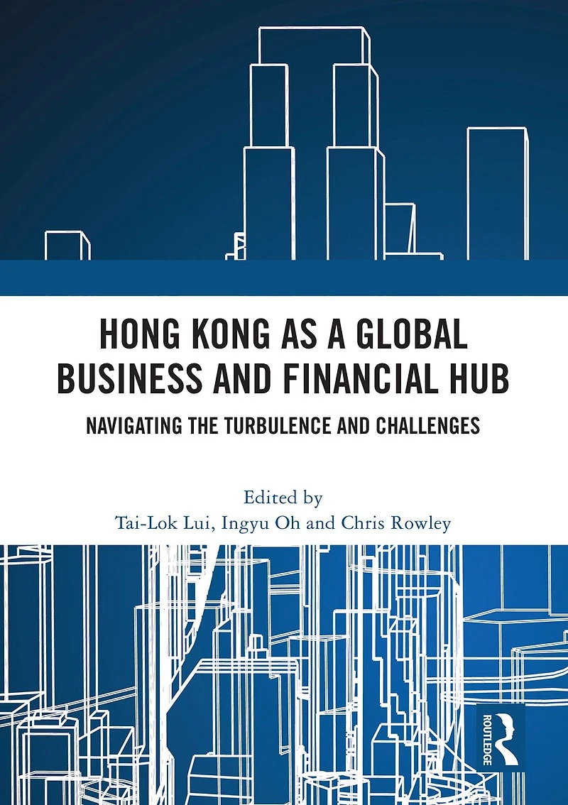 Hong Kong as a Global Business and Financial Hub: Navigating the Turbulence Challenges