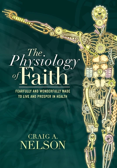The Physiology of Faith: Fearfully and Wonderfully Made to Live Prosper Health